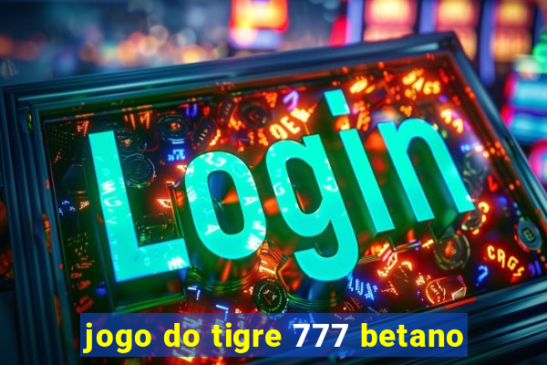 jogo do tigre 777 betano